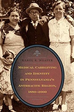 portada Medical Caregiving and Identity in Pennsylvania's Anthracite Region, 1880 2000 (en Inglés)