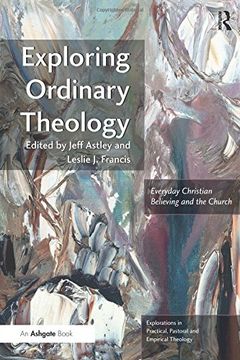 portada Exploring Ordinary Theology: Everyday Christian Believing and the Church (Explorations in Practical, Pastoral and Empirical Theology)