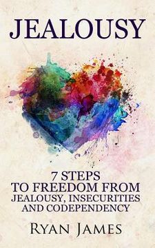 portada Jealousy: 7 Steps to Freedom from Jealousy, Insecurities and Codependency (in English)