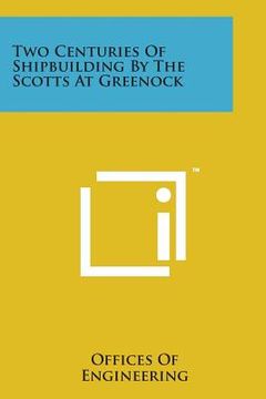 portada Two Centuries of Shipbuilding by the Scotts at Greenock (en Inglés)