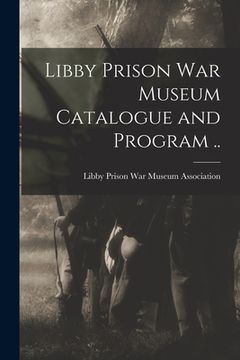 portada Libby Prison war Museum Catalogue and Program .. (en Inglés)