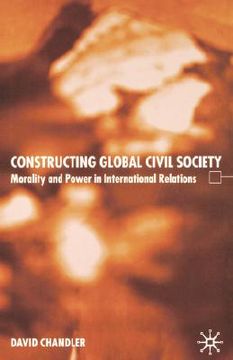 portada constructing global civil society: morality and power in international relations (in English)