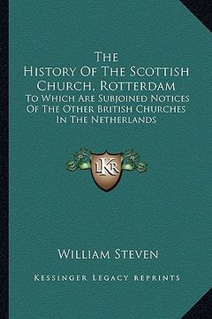 portada the history of the scottish church, rotterdam: to which are subjoined notices of the other british churches in the netherlands (en Inglés)