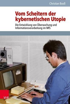 portada Vom Scheitern Der Kybernetischen Utopie: Die Entwicklung Von Uberwachung Und Informationsverarbeitung Im MFS (en Alemán)