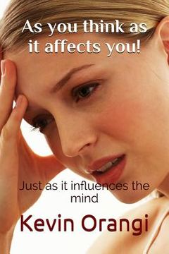 portada As You Think as It Affects You!: Just as It Influences the Mind (in English)