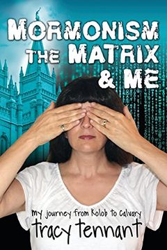 portada Mormonism, the Matrix, and Me: My Journey from Kolob to Calvary (in English)