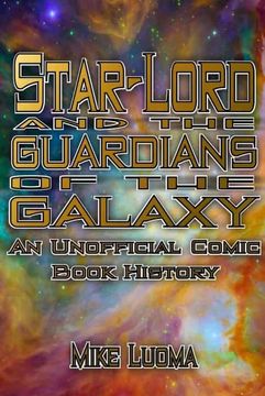 portada Star-Lord and the Guardians of the Galaxy: An Unofficial Comic Book History (en Inglés)