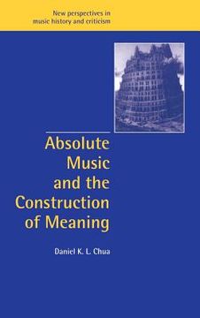 portada Absolute Music and the Construction of Meaning Hardback (New Perspectives in Music History and Criticism) (en Inglés)