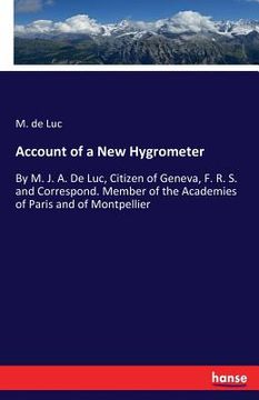 portada Account of a New Hygrometer: By M. J. A. De Luc, Citizen of Geneva, F. R. S. and Correspond. Member of the Academies of Paris and of Montpellier (in English)