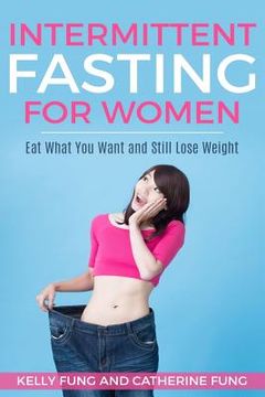 portada Intermittent Fasting For Women: Eat What You Want and Still Lose Weight (en Inglés)