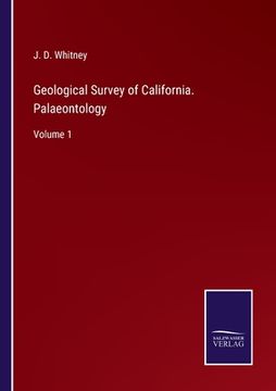 portada Geological Survey of California. Palaeontology: Volume 1 (en Inglés)