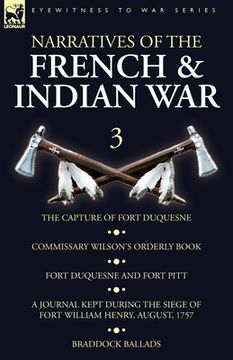 portada Narratives of the French and Indian War: 3-The Capture of Fort Duquesne, Commissary Wilson's Orderly Book. Fort Duquesne and Fort Pitt, A Journal Kept (in English)