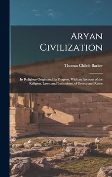 portada Aryan Civilization: Its Religious Origin and its Progress, With an Account of the Religion, Laws, and Institutions, of Greece and Rome (en Inglés)