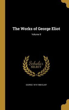 portada The Works of George Eliot; Volume 9 (in English)