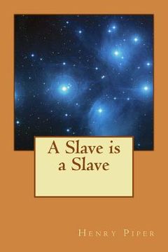 portada A Slave is a Slave: Oppressed by Cruel and Overbearing Masters (en Inglés)