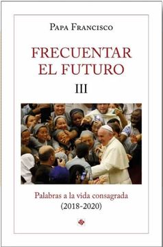 portada Frecuentar el Futuro Iii: Palabras a la Vida Consagrada (in Spanish)