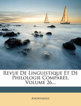 portada Revue de Linguistique Et de Philologie Comparée, Volume 26... (en Francés)