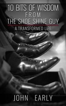 portada 10 Bits of Wisdom From the Shoe Shine Guy: A Transformed Life (en Inglés)