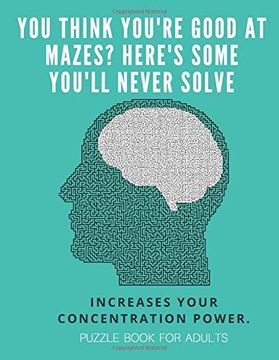 portada You Think You're Good at Mazes? Here's Some You'll Never Solve - Mazes for Adults - Large Print '8. 5X11 in' Puzzle Book for Adults - Puzzle Book: Fun & Fitness Your Brain - Without Solutions 