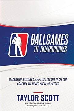 portada BALLGAMES TO BOARDROOMS: Leadership, Business, and Life Lessons From Our Coaches We Never Knew We Needed