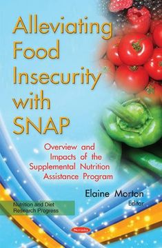 portada Alleviating Food Insecurity with SNAP: Overview & Impacts of the Supplemental Nutrition Assistance Program (Nutrition and Diet Research Progress)