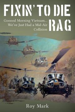 portada Fixin' to Die Rag: Gooood Morning Vietnam... We've Just Had a Mid-Air Collision (en Inglés)