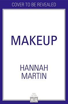 portada Makeup: The Ultimate Practical Step-By-Step Guide to Makeup and Beauty From Much-Loved Youtuber Hannah Martin (in English)