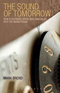 portada the sound of tomorrow: how electronic music was smuggled into the mainstream (in English)