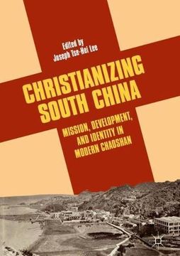 portada Christianizing South China: Mission, Development, and Identity in Modern Chaoshan (en Inglés)