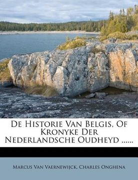 portada de Historie Van Belgis, of Kronyke Der Nederlandsche Oudheyd ......