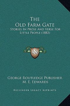 portada the old farm gate: stories in prose and verse for little people (1883)