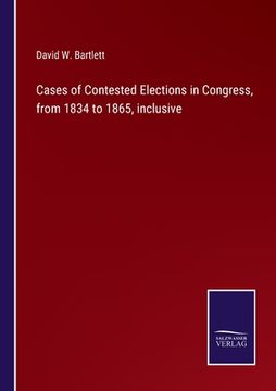 portada Cases of Contested Elections in Congress, from 1834 to 1865, inclusive 