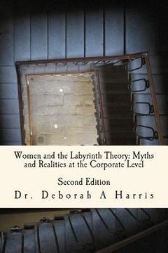 portada Women And The Labyrinth Theory: Myths And Realities At The Corporate Level: The Relentless Twist of the Labyrinth Theory