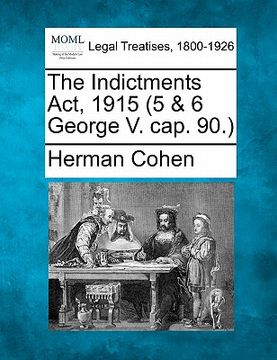 portada the indictments act, 1915 (5 & 6 george v. cap. 90.) (en Inglés)