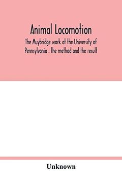 portada Animal Locomotion: The Muybridge Work at the University of Pennsylvania: The Method and the Result 