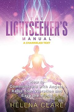 portada The Lightseeker'S Manual: How to Communicate With Angels, Raise Your Vibrations and Save the World (en Inglés)
