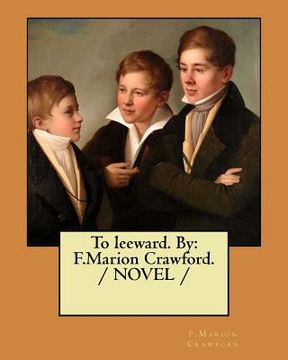 portada To leeward. By: F.Marion Crawford. / NOVEL / (en Inglés)