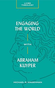 portada Engaging the World With Abraham Kuyper (Lived Theology) 