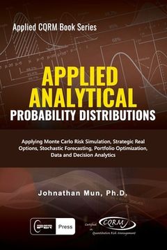 portada Applied Analytics - Probability Distribution: Applying Monte Carlo Risk Simulation, Strategic Real Options, Stochastic Forecasting, Portfolio Optimiza (en Inglés)