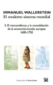 portada El Moderno Sistema Mundial: El Mercantilismo y la Consolidación de la Economía-Mundo Europea, 1600-1750: 2 (Historia)