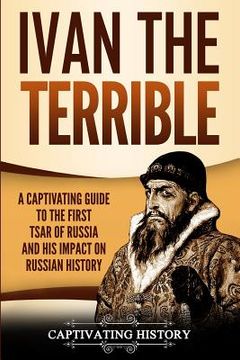 portada Ivan the Terrible: A Captivating Guide to the First Tsar of Russia and His Impact on Russian History (in English)