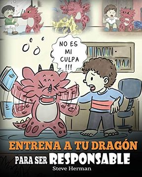 portada Entrena a tu Dragón Para ser Responsable: (Train Your Dragon to be Responsible) un Lindo Cuento Infantil Para Enseñar a los Niños Cómo Asumir la.   Que Hacen.  12 (my Dragon Books Español)