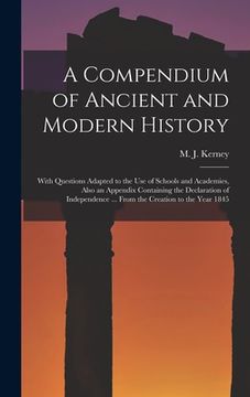 portada A Compendium of Ancient and Modern History [microform]: With Questions Adapted to the Use of Schools and Academies, Also an Appendix Containing the De (in English)
