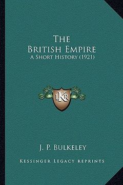 portada the british empire the british empire: a short history (1921) a short history (1921) (en Inglés)