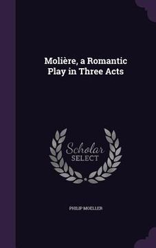 portada Molière, a Romantic Play in Three Acts (en Inglés)