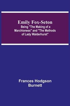 portada Emily Fox-Seton; Being The Making of a Marchioness and The Methods of Lady Walderhurst (en Inglés)