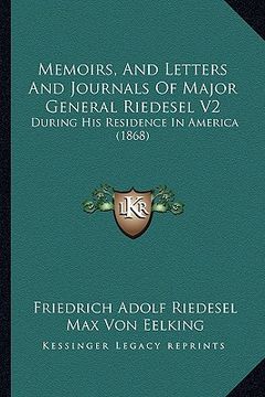 portada memoirs, and letters and journals of major general riedesel v2: during his residence in america (1868) (en Inglés)