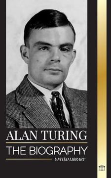 portada Alan Turing: The biography of the theoretical computer scientist that cracked the code (en Inglés)