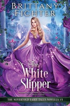 portada The White Slipper: A Clean Fantasy Fairy Tale Retelling of The White Slipper (en Inglés)
