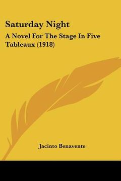 portada saturday night: a novel for the stage in five tableaux (1918) (en Inglés)